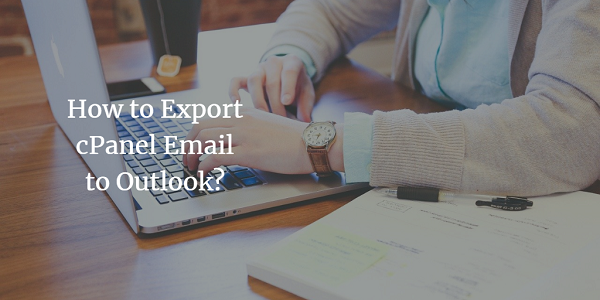 Как экспортировать cPanel в Outlook со всеми электронными письмами – подтвержденное руководство по миграции