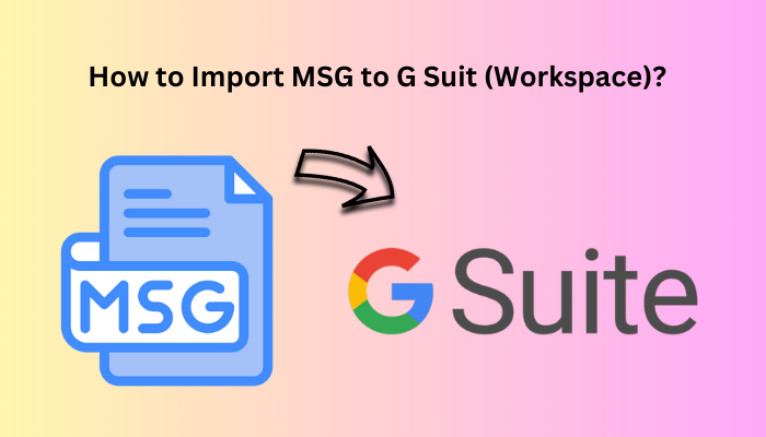 Импортируйте MSG в G Suit с помощью лучшего экспертного решения
